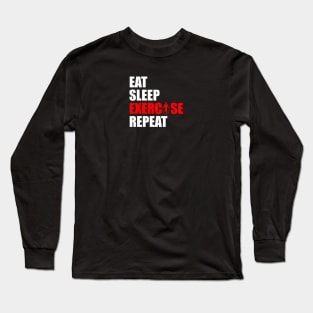 Eat sleep exercise repeat Long Sleeve T-Shirt